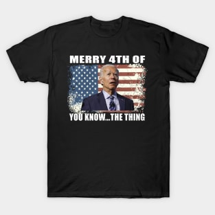 Funny Biden Confused Merry Happy 4th of You Know...The Thing T-Shirt